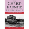 The Christ-Haunted Landscape: Faith and Doubt in Southern Fiction