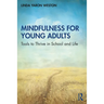 Mindfulness for Young Adults: Tools to Thrive in School and Life