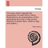 The Laws Which Regulate the Disposition of Lead Ore in Veins; Illustrated by an Examination of the Geological Structure of the Mining Districts of Als