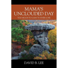 Mama's Unclouded Day: Too Much To Gain To Ever Lose