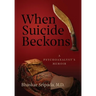 When Suicide Beckons: A Psychoanalyst's Memoir