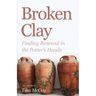 Broken Clay: Finding Renewal in the Potter's Hands