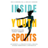 Inside Youth Sports: An Expert's and Athlete's Guide to Health, Fitness, Competition and Better Play