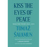 Kiss the Eyes of Peace: Selected Poems 1964-2014
