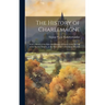 The History of Charlemagne: With a Sketch of the State and History of France From the Fall of the Roman Empire, to the Rise of the Carlovingian Dynast