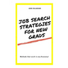 Job Search Strategies for New Grads: Methods that work in any Economy