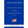 United States Code - Title 38 - Veterans Benefits (3/3) (2018 Edition)
