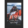 Fish Like You Mean It