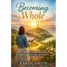 Becoming Whole: 52 Weeks of Healing, Obedience and Purpose Through God's Word