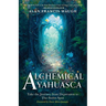 Alchemical Ayahuasca: Take the Journey from Depression to the Sweet Spot