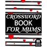 Crossword Book For Mums: Amazing Large Print Mum's Challenging Crossword Book For Puzzle Game Lovers Senior Women With Supply Of 80 Puzzles And