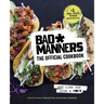 Bad Manners: The Official Cookbook: Eat Like You Give a F*ck: A Vegan Cookbook