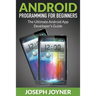 Android Programming For Beginners: The Ultimate Android App Developer's Guide