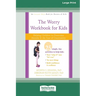 Worry Workbook for Kids: Helping Children to Overcome Anxiety and the Fear of Uncertainty [Standard Large Print 16 Pt Edition]