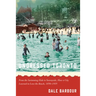 Undressed Toronto: From the Swimming Hole to Sunnyside, How a City Learned to Love the Beach, 1850-1935