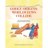 Godly Origins: Worldviews Collide: How Evidence-Based Science Supports the Biblical Worldview