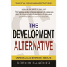 The Development Alternative: Powerful Strategies for Unparalleled Business Results