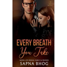 Every Breath You Take: An Indian Billionaire enemies to lovers romance (Sehgal Family & Friends Book 6)