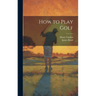 How to Play Golf