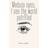 Medusa Eyes; I See The World Petrified