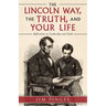 The Lincoln Way, the Truth, and Your Life: Reflections on Leadership and Faith