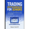 Trading Cryptocurrencies for Seniors: A Step-by-Step Guide to Trade Cryptocurrencies for Profit and Steps to Avoid Pitfalls