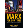 Marx for Our Times: Adventures and Misadventures of a Critique