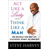 ACT Like a Lady, Think Like a Man: What Men Really Think about Love, Relationships, Intimacy, and Commitment