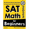 SAT Math for Beginners: The Ultimate Step by Step Guide to Preparing for the SAT Math Test