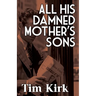 All His Damned Mother's Sons