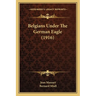 Belgians Under The German Eagle (1916)