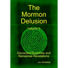 The Mormon Delusion. Volume 3. Discarded Doctrines and Nonsense Revelations.