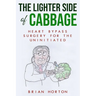 The Lighter Side of Cabbage: Heart Bypass Surgery for the Uninitiated