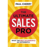 The Ultimate Sales Pro: What the Best Salespeople Do Differently