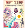 Fantasy Costumes for Manga, Anime & Cosplay: A Drawing Guide and Sourcebook (with Over 1100 Color Illustrations)
