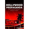 Hollywood Propaganda: How TV, Movies, and Music Shape Our Culture