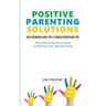 Positive Parenting Solutions 2-in-1: Easy Newborn Care Tips + Toddler Discipline Tips - The Official Parents Guide To Raising Your Spirited Child