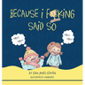 Because I F**king Said So