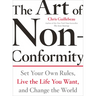 The Art of Non-Conformity: Set Your Own Rules, Live the Life You Want, and Change the World