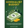 Minimalist Budget: Achieve Financial Freedom: Smart Money Management Strategies to Budget Your Money Effectively. Learn Ways to Save, Invest, and Elim