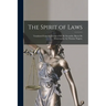 The Spirit of Laws: Translated From the French of M. De Secondat, Baron De Montesquieu. by Thomas Nugent,
