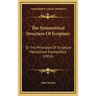The Symmetrical Structure Of Scripture: Or The Principles Of Scripture Parallelism Exemplified (1854)