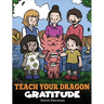 Teach Your Dragon Gratitude: A Story About Being Grateful