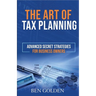 The Art of Tax Planning: Advanced Secret Strategies for Business Owners