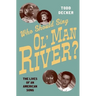 Who Should Sing 'Ol' Man River'?: The Lives of an American Song