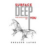 Surface Deep: The Evolution of YOU