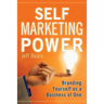 Self Marketing Power: Branding Yourself As a Business of One