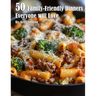 50 Family-Friendly Dinners Everyone Will Love