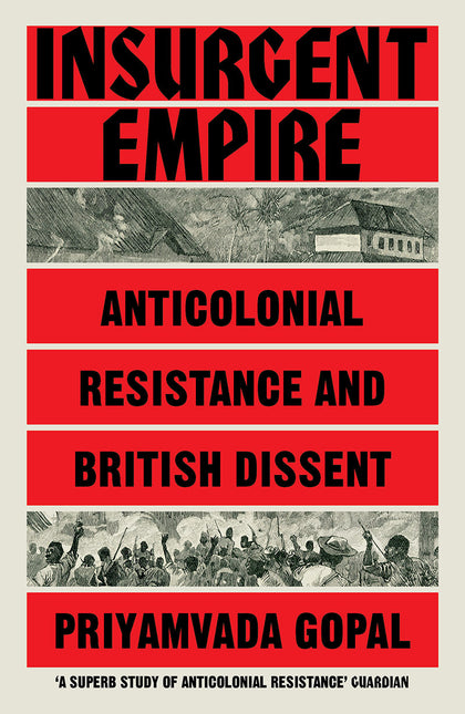 Insurgent Empire: Anticolonial Resistance and British Dissent – Priyamvada Gopal by Working Class History | Shop