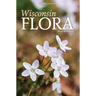 Wisconsin Flora: An Illustrated Guide to the Vascular Plants of Wisconsin